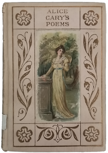 Cover of "Alice Carey's Poems," with taupe background, gold floral border, and color image of a woman in a long yellow dress standing in a garden.